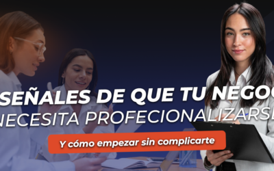 5 señales de que tu negocio necesita profesionalizarse