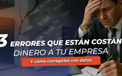Los 3 errores que están costándole dinero a tu empresa (y cómo corregirlos con datos)